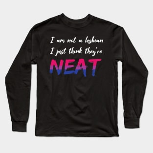 I'm not a Lesbian, I just think they're NEAT (bisexual pride) Long Sleeve T-Shirt